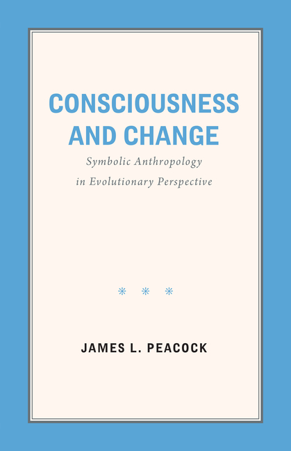 Consciousness and Change: Symbolic Anthropology in Evolutionary Perspective