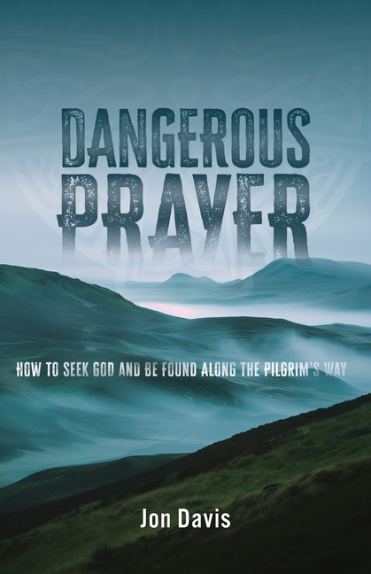 Dangerous Prayer: How to Seek God and Be Found Along the Pilgrim's Way