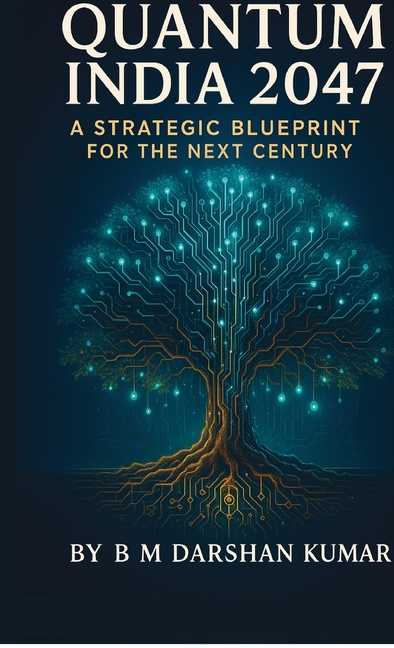 Quantum India 2047: A Strategic Blueprint For The Next Century