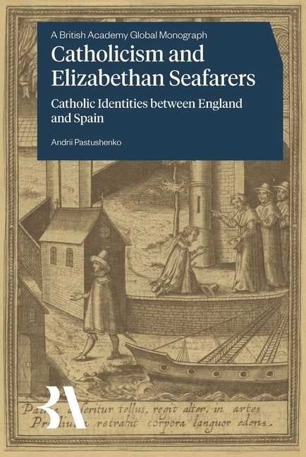 Catholicism and Elizabethan Seafarers: Catholic Identities Between England and Spain