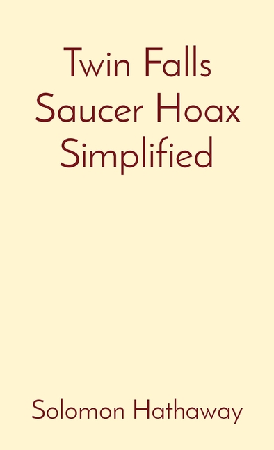 Twin Falls Saucer Hoax Simplified