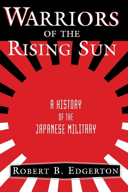 Warriors of the Rising Sun: A History of the Japanese Military