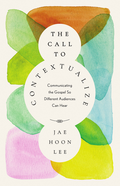 The Call to Contextualize: Communicating the Gospel So Different Audiences Can Hear