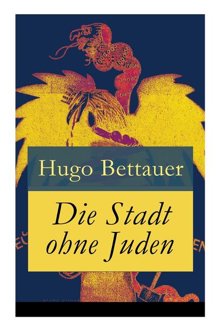 Die Stadt ohne Juden: Der Roman von übermorgen: Eine erschreckend genaue Zukunftsvision und satirische Antwort auf den primitiven Antisemiti