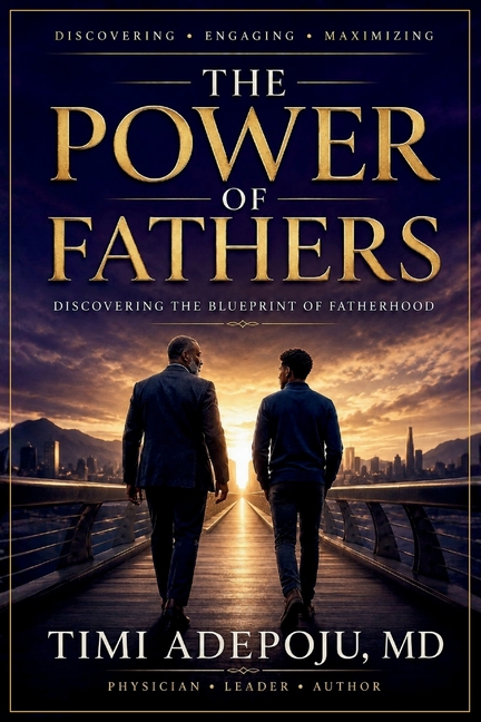 The Power of Fathers: Discovering the Blueprint of Fatherhood - A Proven Framework for Finding Mentors, Accelerating Leadership Growth, and Maximizing