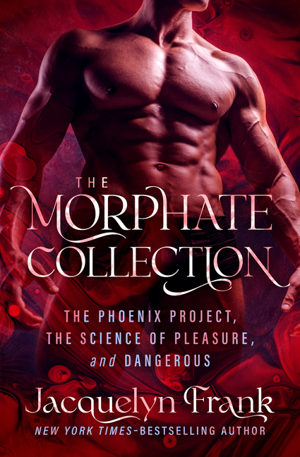 The Morphate Collection: The Phoenix Project, the Science of Pleasure, and Dangerous