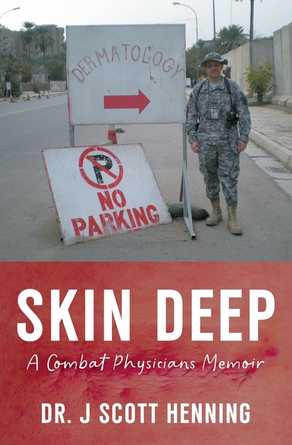 Skin Deep: A Combat Physicians Memior