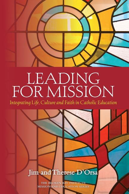 Leading for Mission: Integrating Life, Culture and Faith in Catholic Education