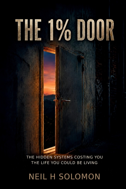 The 1% Door: The Hidden Systems Costing You the Life You Could Be Living