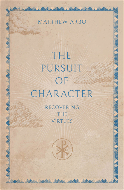 The Pursuit of Character: Recovering the Virtues