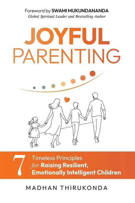 Joyful Parenting: 7 Timeless Principles for Raising Resilient, Emotionally Intelligent Children