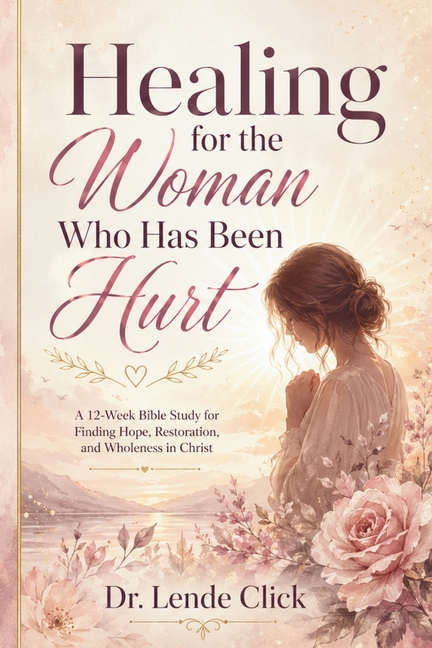 Healing for the Woman Who Has Been Hurt