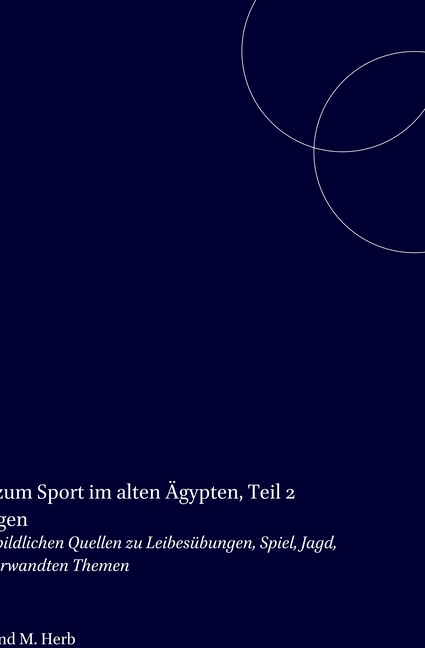 Bildatlas Zum Sport Im Alten Ägypten, Teil 2 Abbildungen: Corpus Der Bildlichen Quellen Zu Leibesübungen, Spiel, Jagd, Tanz Und Verwandten Themen