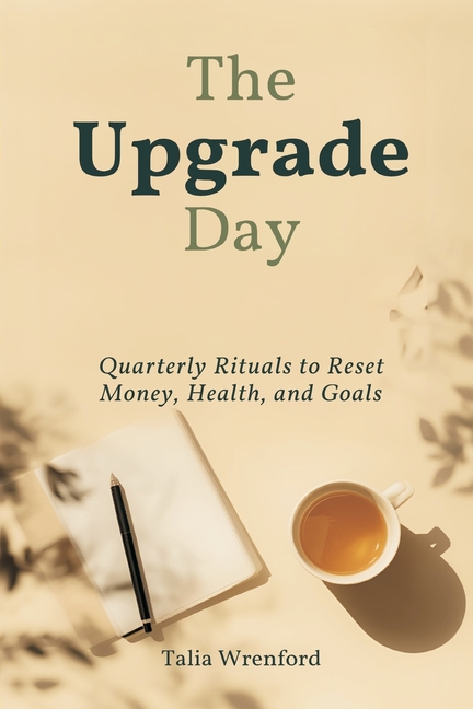 The Upgrade Day: Quarterly Rituals to Reset Money, Health, and Goals