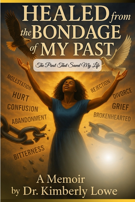 Healed from the Bondage of My Past: The Pivot That Saved My Life