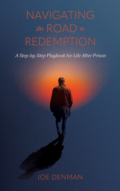 Navigating the Road to Redemption: A Step-by-Step Playbook for Life After Prison