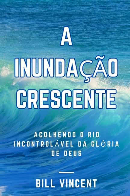 A Inundação Crescente: Acolhendo o Rio Incontrolável da Glória de Deus