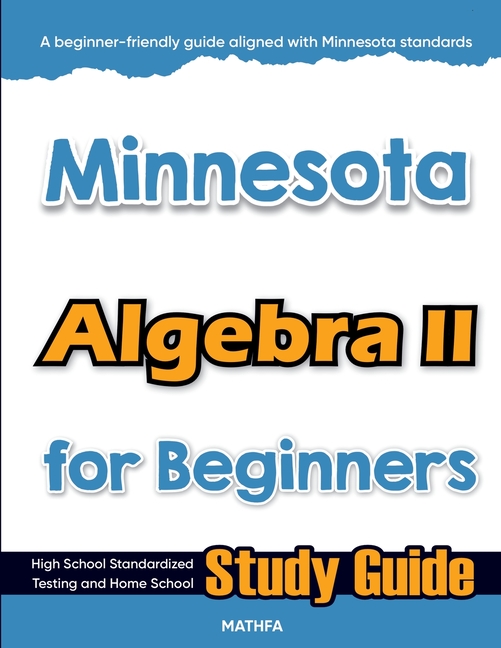 Minnesota Algebra II for Beginners: High School Standardized Testing and Home School Study Guide