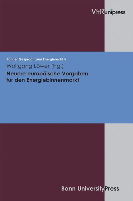 Neuere Europaische Vorgaben Fur Den Energiebinnenmarkt: Bonner Gesprach Zum Energierecht, Band 5