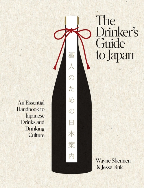 The Drinker's Guide to Japan: An Essential Handbook to Japanese Drinks and Drinking Culture