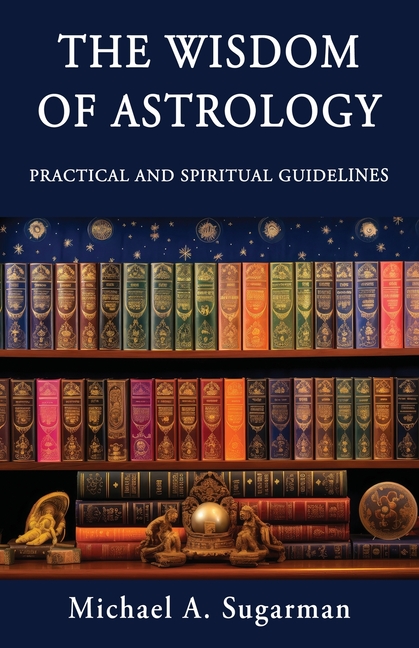 The Wisdom of Astrology: Twelve Practical and Spiritual Guidelines