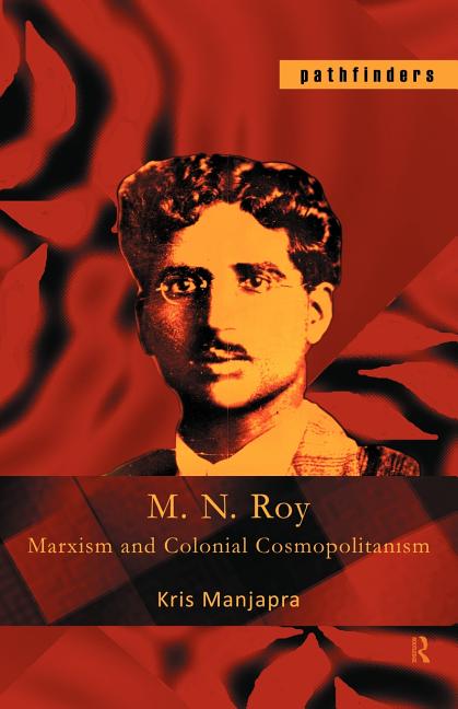 M. N. Roy: Marxism and Colonial Cosmopolitanism