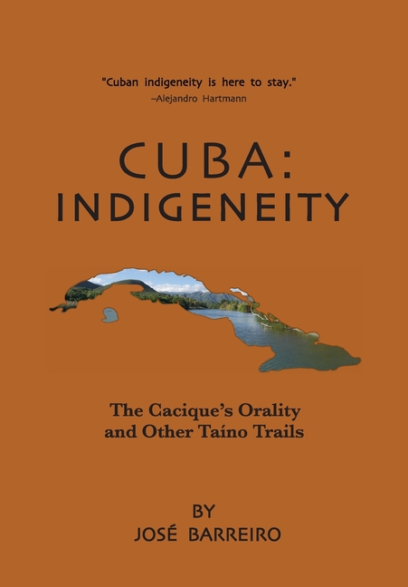 Cuba: Indigeneity, The Cacique's Orality and Other Taíno Trails