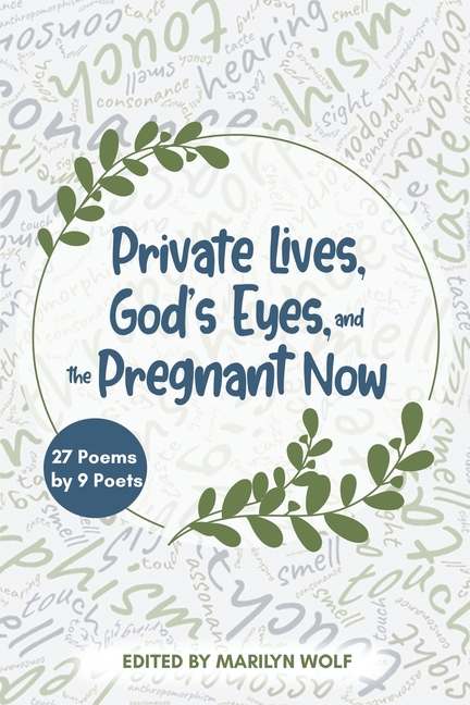 Private Lives, God's Eyes, and the Pregnant Now: 27 Poems by 9 Poets