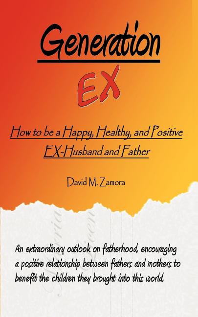 Generation EX: How to be a Happy, Healthy, and Positive EX-Husband and Father