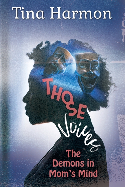 Those Voices: The Demons In Mom's Mind: The Demons in Mom's Mind: The Demons in Moms Mind