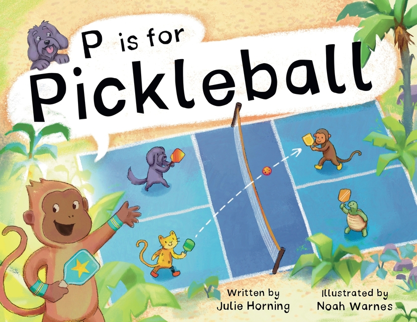 P is for Pickleball: Alphabet Adventure, a Pickleball Picture Book for Kids Ages 3-7 Celebrating the Joy of Pickleball, Friendship, and Community
