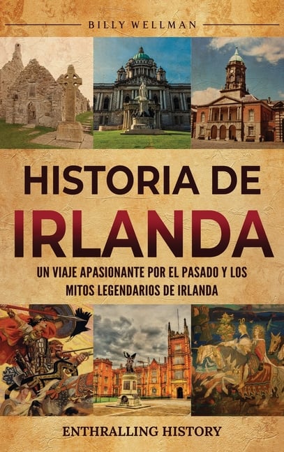 Historia de Irlanda: Un viaje apasionante por el pasado y los mitos legendarios de Irlanda