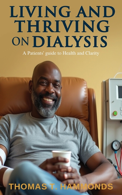 Living and Thriving on Dialysis: A Patients' guide to Health and Clarity