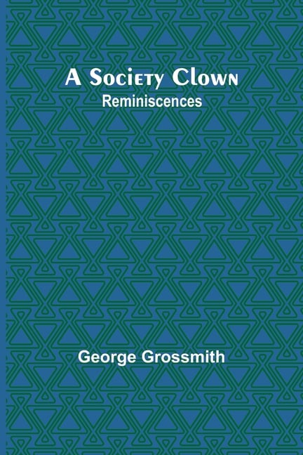 A Society Clown: Reminiscences