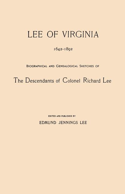 Lee of Virginia, 1642-1892. Biographical and Genealogical Sketches of the Descendants of Colonel Richard Lee