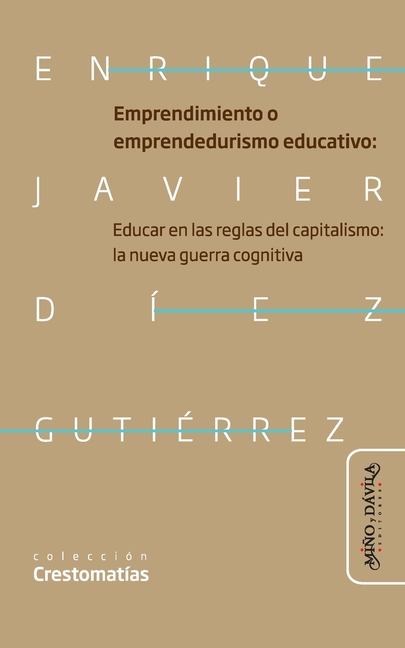 Emprendimiento o emprendedurismo educativo: Educar en las reglas del capitalismo: la nueva guerra cognitiva neoliberal en educación