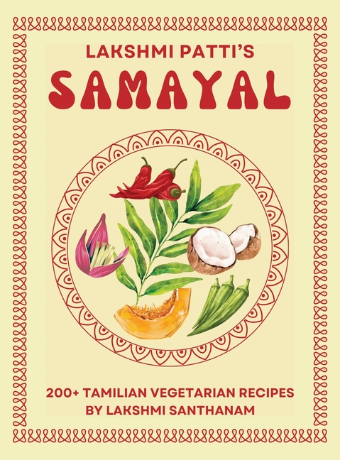 Lakshmi Patti's Samayal: 200+ Tamilian Vegetarian Recipes By