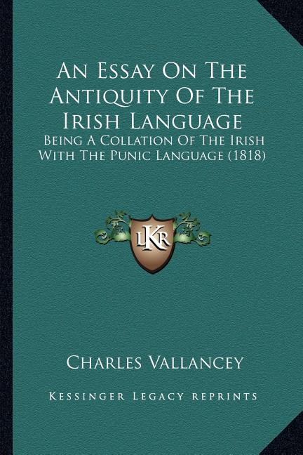 An Essay On The Antiquity Of The Irish Language: Being A Collation Of The Irish With The Punic Language (1818)