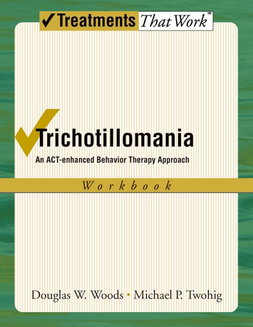 Trichotillomania: An Act-Enhanced Behavior Therapy Approach Workbook
