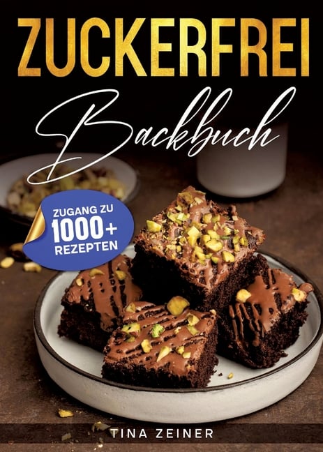 Zuckerfrei Backbuch: Endlich naschen ohne schlechtes Gewissen - Traumhafte Rezepte für die gesunde Backstube
