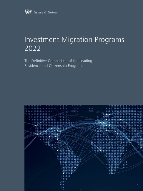 Investment Migration Programs 2022: The Definitive Comparison of the Leading Residence and Citizenship Programs