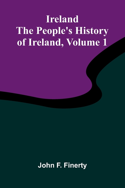 Ireland: The People'S History Of Ireland, Volume 1