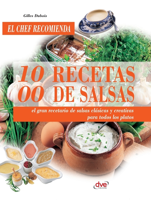 1000 recetas de salsas: El gran recetario de salsas clásicas y creativas para todos los platos