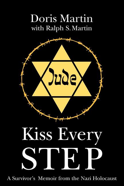 Kiss Every Step: A Survivor's Memoir from the Nazi Holocaust
