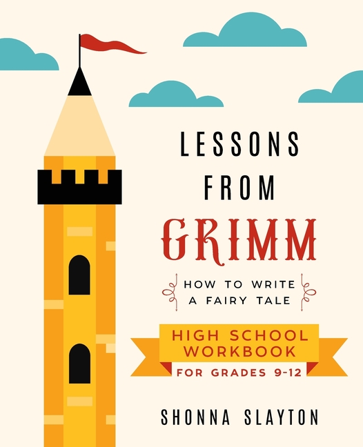Lessons From Grimm: How to Write a Fairy Tale High School Workbook Grades 9-12