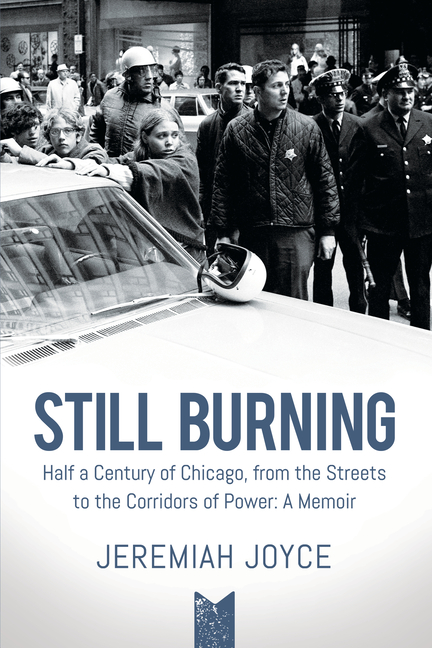 Still Burning: Half a Century of Chicago, from the Streets to the Corridors of Power; A Memoir (Copy)