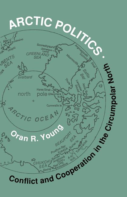 Arctic Politics: Conflict and Cooperation in the Circumpolar North