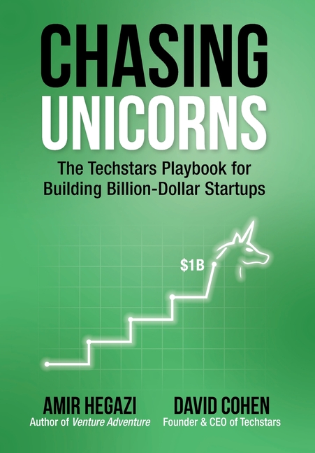 Chasing Unicorns: The Techstars Playbook for Building Billion-Dollar Startups