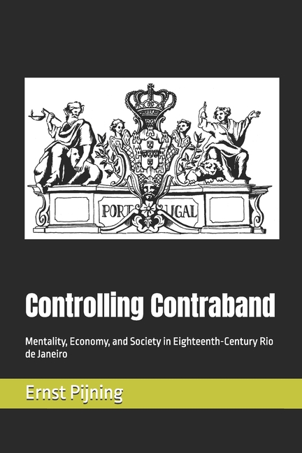 Controlling Contraband: Mentality, Economy, and Society in Eighteenth-Century Rio de Janeiro