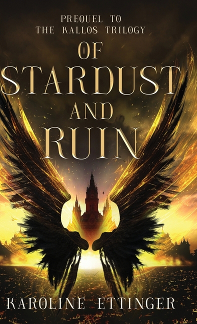 Of Stardust and Ruin: Prequel to the Kallos Trilogy